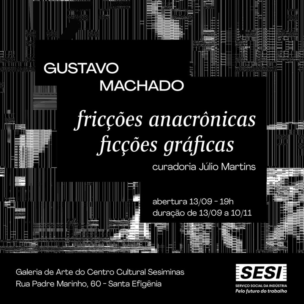 Exposição: Fricções anacrônicas, Ficções gráficas de Gustavo Machado. Trazer até o rosto o papel e afundar o nariz