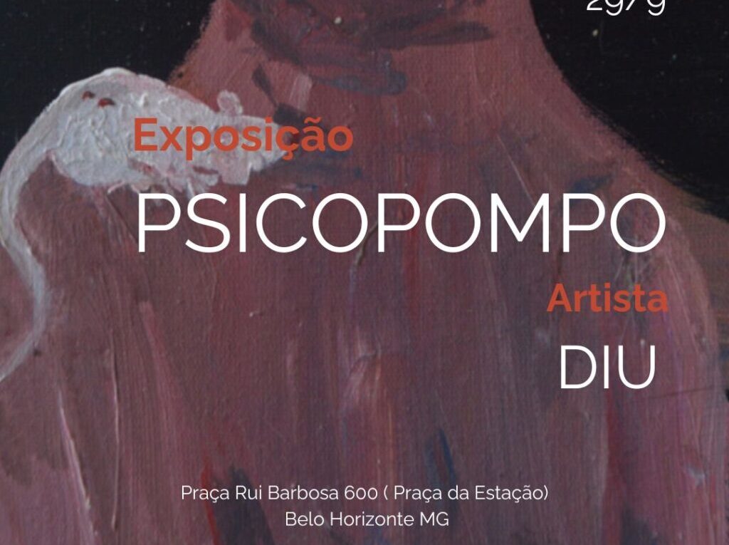 Exposição: PSICOPOMPO do Artista Diu. Entre dimensões objetivas e subjetivas, entre a imagem e a narrativa, entre a dor e a paixão...