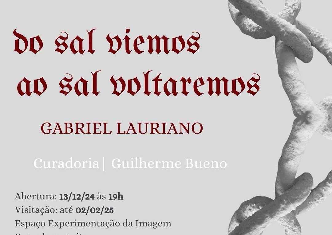 Exposição: "do sal viemos ao sal voltaremos". A mostra consiste no agrupamento de obras que buscam no diálogo entre a história, a devoção