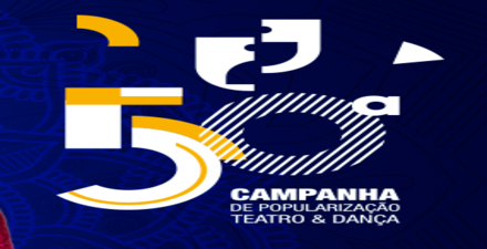 50ª Campanha de Popularização Teatro e da Dança. Em 2025, a Campanha de Popularização do Teatro e da Dança celebra 50 anos